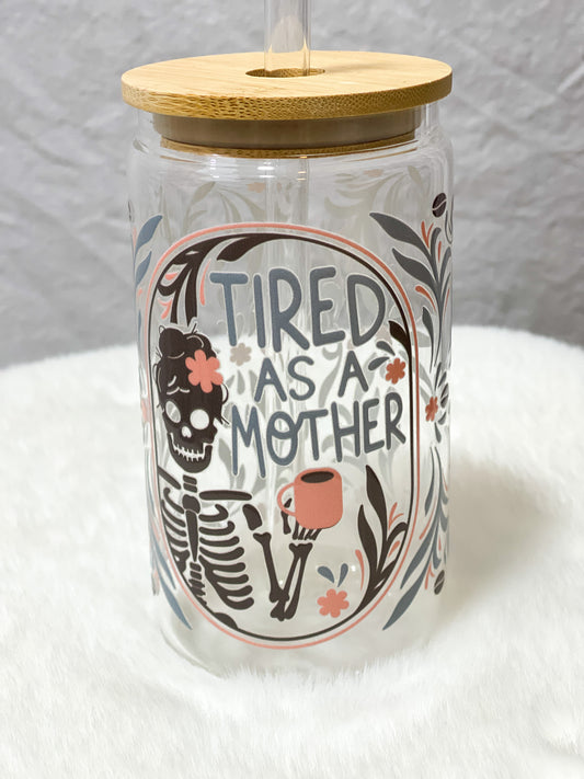 Tired As A Mother Glass Tumbler - 16 oz